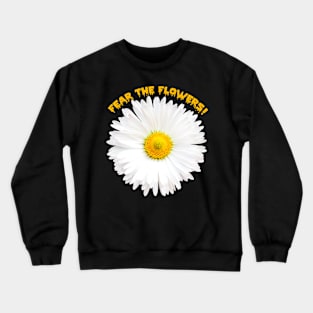 Fear The Flowers! Crewneck Sweatshirt